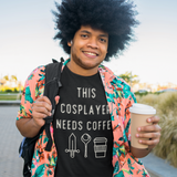 Cosplayers Need Coffee Tee