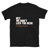 We Don't Lick the Desk Tee