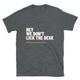 We Don't Lick the Desk Tee