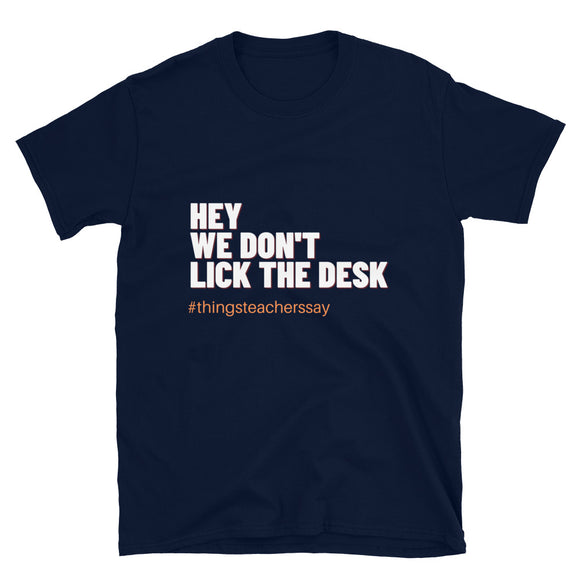 We Don't Lick the Desk Tee