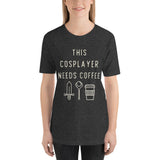 Cosplayers Need Coffee Tee