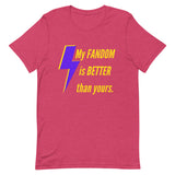 My fandom is better than yours tee