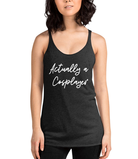 Actually a Cosplayer Women's Racerback Tank