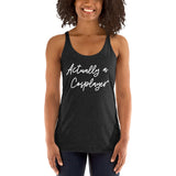 Actually a Cosplayer Women's Racerback Tank